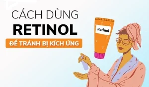 cách dùng Retinol , tác dụng phụ Retinol trong mỹ phẩm và lưu ý bạn nên biết